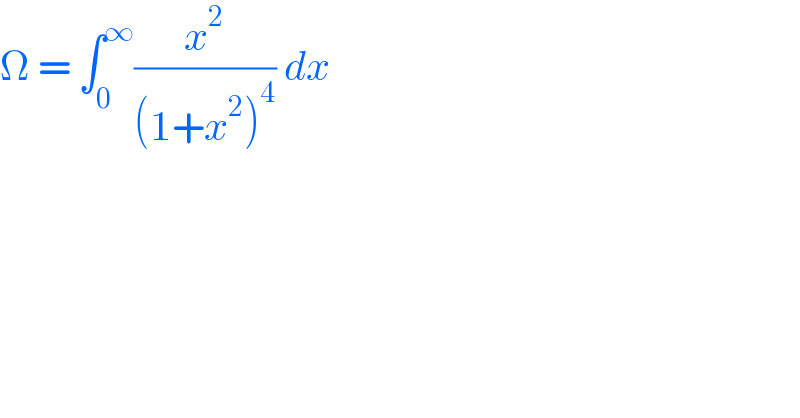 Ω = ∫_0 ^∞ (x^2 /((1+x^2 )^4 )) dx  