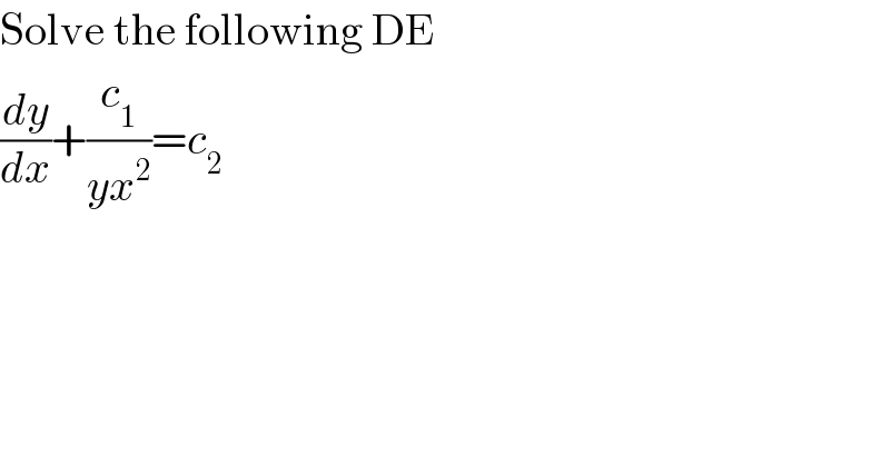 Solve the following DE  (dy/dx)+(c_1 /(yx^2 ))=c_2   
