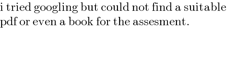 i tried googling but could not find a suitable   pdf or even a book for the assesment.  