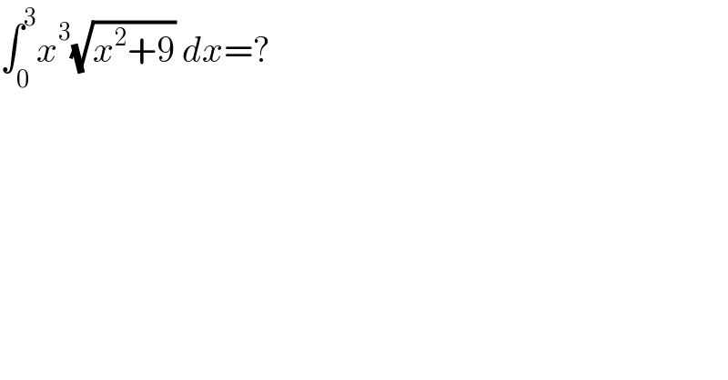 ∫_0 ^3 x^3 (√(x^2 +9)) dx=?  