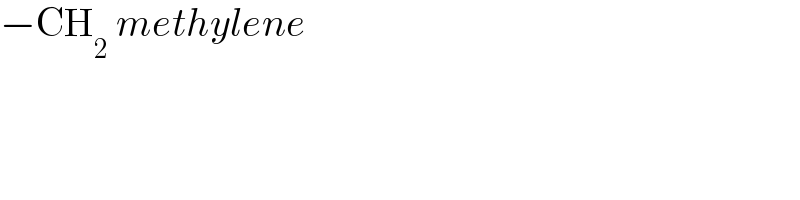 −CH_2  methylene  