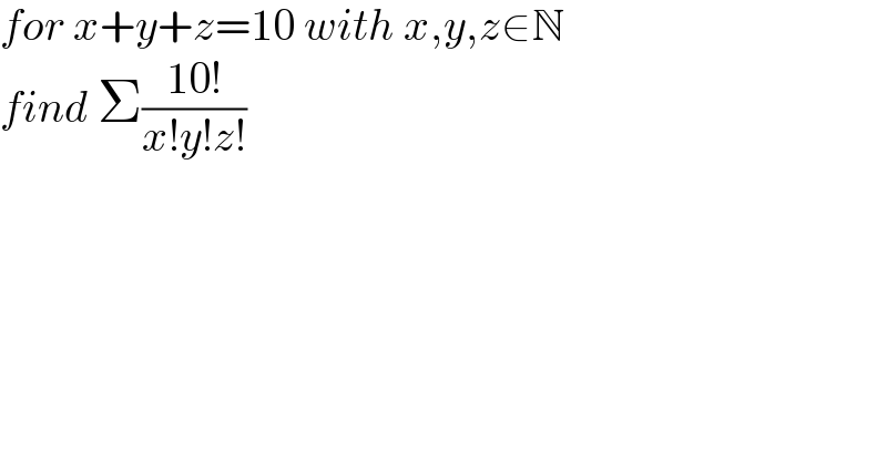 for x+y+z=10 with x,y,z∈N  find Σ((10!)/(x!y!z!))  