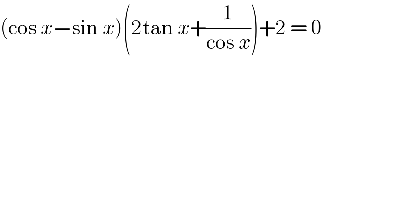 (cos x−sin x)(2tan x+(1/(cos x)))+2 = 0  