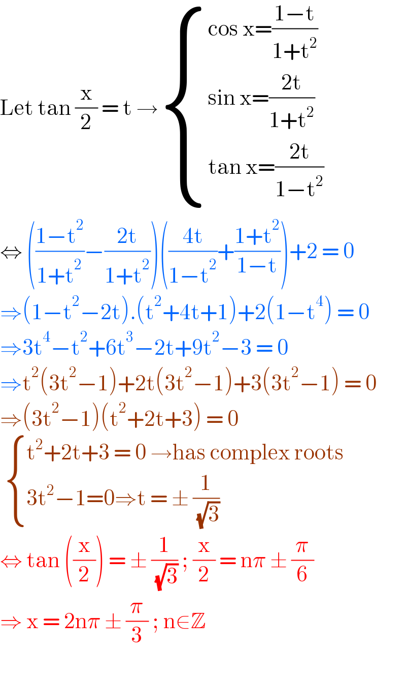 Let tan (x/2) = t → { ((cos x=((1−t)/(1+t^2 )))),((sin x=((2t)/(1+t^2 )))),((tan x=((2t)/(1−t^2 )))) :}  ⇔ (((1−t^2 )/(1+t^2 ))−((2t)/(1+t^2 )))(((4t)/(1−t^2 ))+((1+t^2 )/(1−t)))+2 = 0  ⇒(1−t^2 −2t).(t^2 +4t+1)+2(1−t^4 ) = 0  ⇒3t^4 −t^2 +6t^3 −2t+9t^2 −3 = 0  ⇒t^2 (3t^2 −1)+2t(3t^2 −1)+3(3t^2 −1) = 0  ⇒(3t^2 −1)(t^2 +2t+3) = 0    { ((t^2 +2t+3 = 0 →has complex roots)),((3t^2 −1=0⇒t = ± (1/( (√3))))) :}  ⇔ tan ((x/2)) = ± (1/( (√3))) ; (x/2) = nπ ± (π/6)  ⇒ x = 2nπ ± (π/3) ; n∈Z    