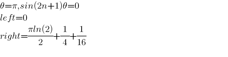 θ=π,sin(2n+1)θ=0  left=0  right=((πln(2))/2)+(1/4)+(1/(16))  