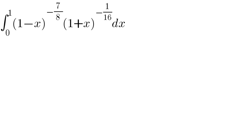 ∫_0 ^1 (1−x)^(−(7/8)) (1+x)^(−(1/(16))) dx  