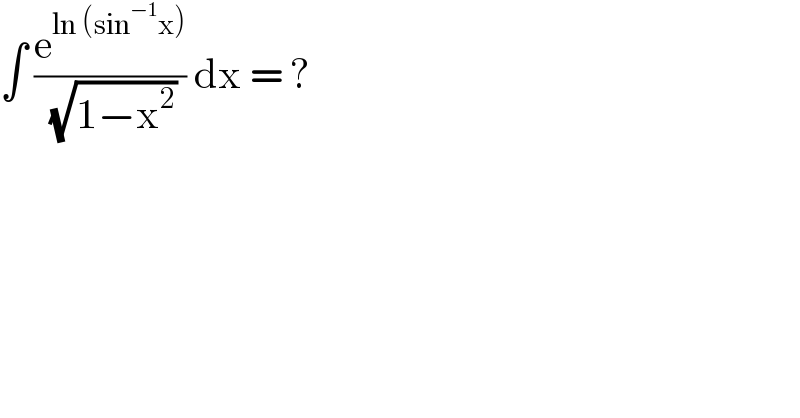∫ (e^(ln (sin^(−1) x)) /( (√(1−x^2 )))) dx = ?   