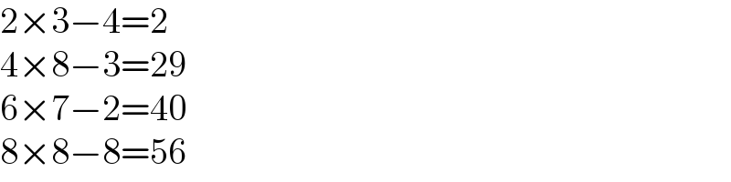 2×3−4=2  4×8−3=29  6×7−2=40  8×8−8=56  
