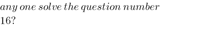 any one solve the question number  16?  