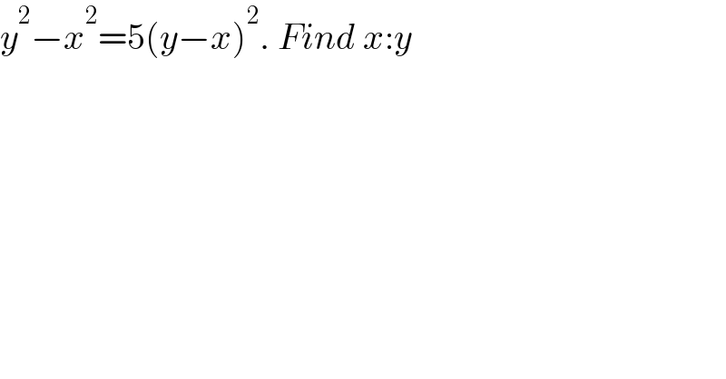 y^2 −x^2 =5(y−x)^2 . Find x:y  