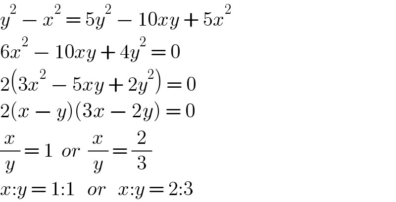 y^2  − x^2  = 5y^2  − 10xy + 5x^2   6x^2  − 10xy + 4y^2  = 0  2(3x^2  − 5xy + 2y^2 ) = 0  2(x − y)(3x − 2y) = 0  (x/y) = 1  or  (x/y) = (2/3)  x:y = 1:1   or   x:y = 2:3  