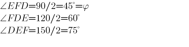 ∠EFD=90/2=45°=ϕ  ∠FDE=120/2=60°  ∠DEF=150/2=75°  