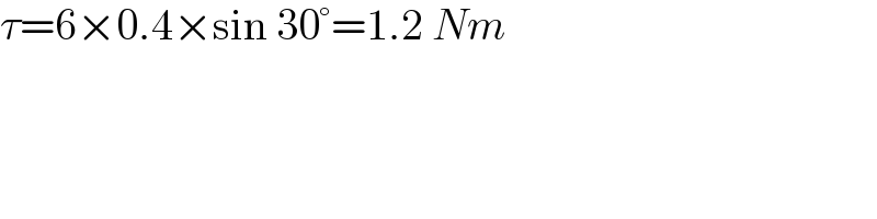 τ=6×0.4×sin 30°=1.2 Nm  