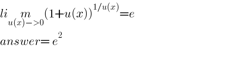 lim_(u(x)−>0) (1+u(x))^(1/u(x)) =e  answer= e^2   