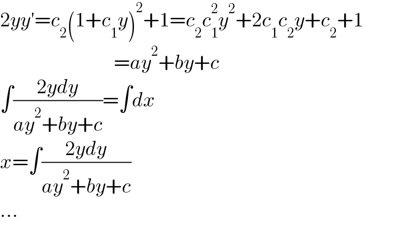 2yy′=c_2 (1+c_1 y)^2 +1=c_2 c_1 ^2 y^2 +2c_1 c_2 y+c_2 +1                              =ay^2 +by+c  ∫((2ydy)/(ay^2 +by+c))=∫dx  x=∫((2ydy)/(ay^2 +by+c))  ...  