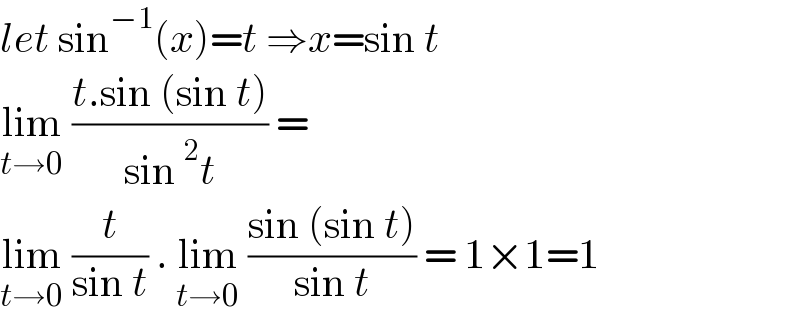 let sin^(−1) (x)=t ⇒x=sin t  lim_(t→0)  ((t.sin (sin t))/(sin^2 t)) =  lim_(t→0)  (t/(sin t)) . lim_(t→0)  ((sin (sin t))/(sin t)) = 1×1=1  