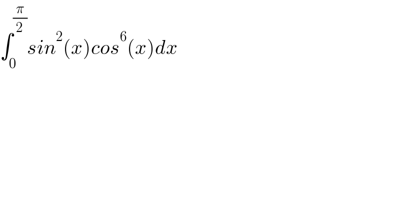 ∫_0 ^(π/2) sin^2 (x)cos^6 (x)dx  