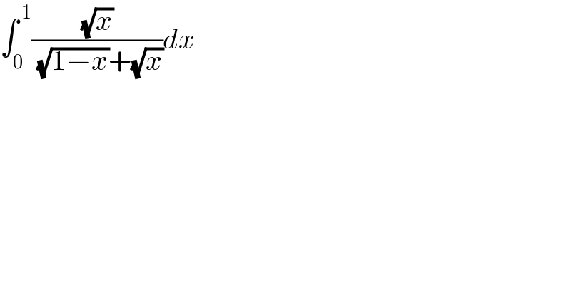 ∫_0 ^( 1) ((√x)/( (√(1−x))+(√x)))dx  