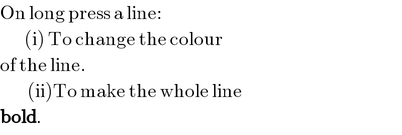 On long press a line:          (i) To change the colour  of the line.           (ii)To make the whole line  bold.  