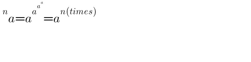 ^n a=a^a^a^a   =a^(n(times))   