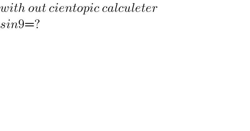 with out cientopic calculeter  sin9=?  