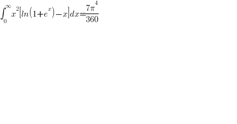 ∫_0 ^∞ x^2 [ln(1+e^x )−x]dx=((7π^4 )/(360))  