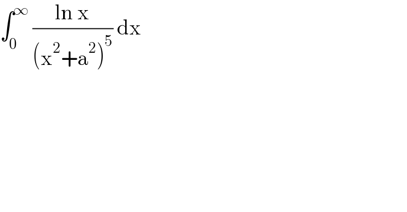 ∫_0 ^∞  ((ln x)/((x^2 +a^2 )^5 )) dx   