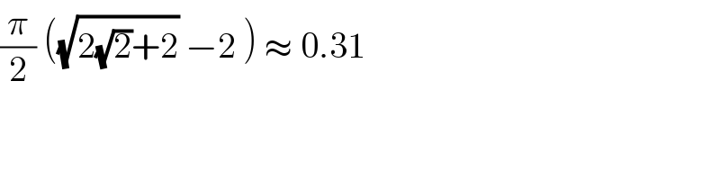 (π/2) ((√(2(√2)+2)) −2 ) ≈ 0.31  