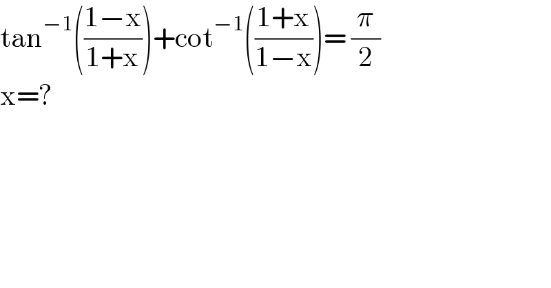 tan^(−1) (((1−x)/(1+x)))+cot^(−1) (((1+x)/(1−x)))= (π/2)  x=?  