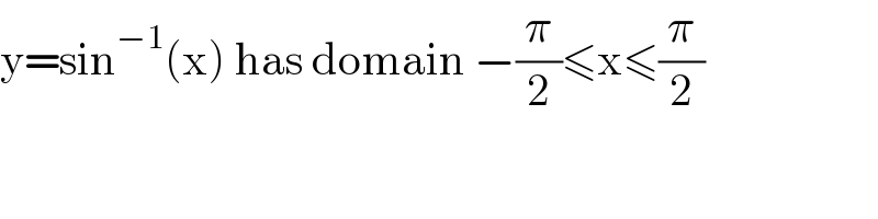 y=sin^(−1) (x) has domain −(π/2)≤x≤(π/2)  