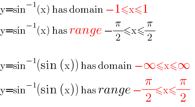 y=sin^(−1) (x) has domain −1≤x≤1  y=sin^(−1) (x) has range −(π/2)≤x≤(π/2)    y=sin^(−1) (sin (x)) has domain −∞≤x≤∞  y=sin^(−1) (sin (x)) has range −(π/2)≤x≤(π/2)  