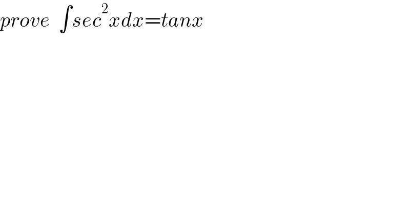 prove  ∫sec^2 xdx=tanx  