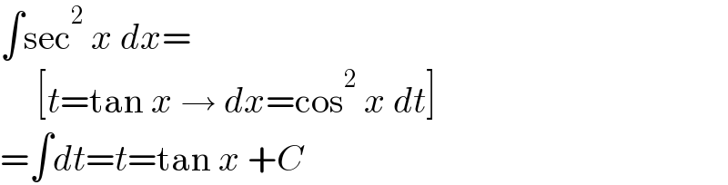 ∫sec^2  x dx=       [t=tan x → dx=cos^2  x dt]  =∫dt=t=tan x +C  