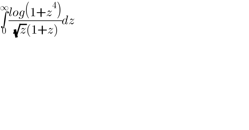 ∫_0 ^∞ ((log(1+z^4 ))/( (√z)(1+z)))dz  