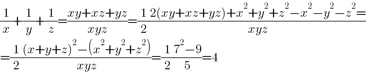 (1/x)+(1/y)+(1/z)=((xy+xz+yz)/(xyz))=(1/2)((2(xy+xz+yz)+x^2 +y^2 +z^2 −x^2 −y^2 −z^2 =)/(xyz))  =(1/2)(((x+y+z)^2 −(x^2 +y^2 +z^2 ))/(xyz))=(1/2)((7^2 −9)/5)=4  