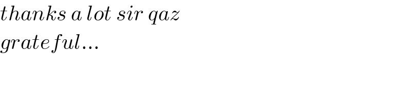 thanks a lot sir qaz  grateful...  