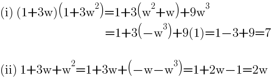 (i) (1+3w)(1+3w^2 )=1+3(w^2 +w)+9w^3                                             =1+3(−w^3 )+9(1)=1−3+9=7    (ii) 1+3w+w^2 =1+3w+(−w−w^3 )=1+2w−1=2w  