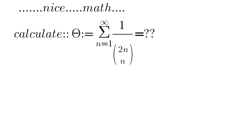         .......nice.....math....        calculate:: Θ:= Σ_(n=1) ^∞ (1/) =??    