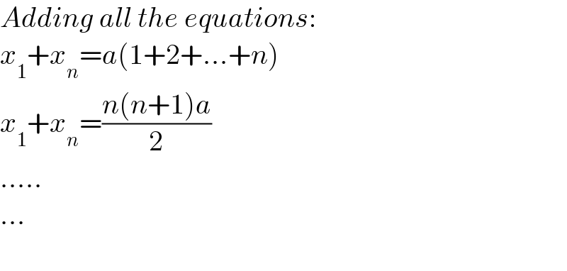 Adding all the equations:  x_1 +x_n =a(1+2+...+n)  x_1 +x_n =((n(n+1)a)/2)  .....  ...    