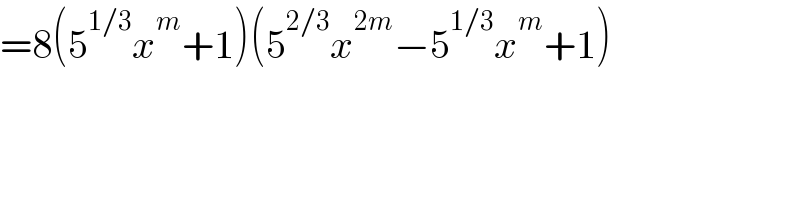 =8(5^(1/3) x^m +1)(5^(2/3) x^(2m) −5^(1/3) x^m +1)  