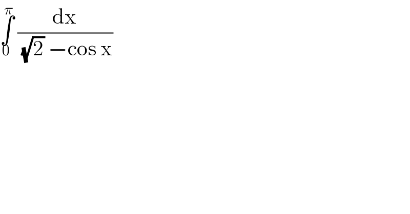 ∫_0 ^π  (dx/( (√2) −cos x))  
