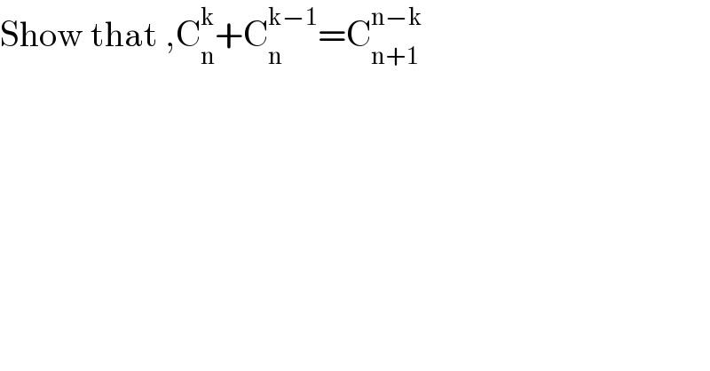 Show that ,C_n ^k +C_n ^(k−1) =C_(n+1) ^(n−k)   
