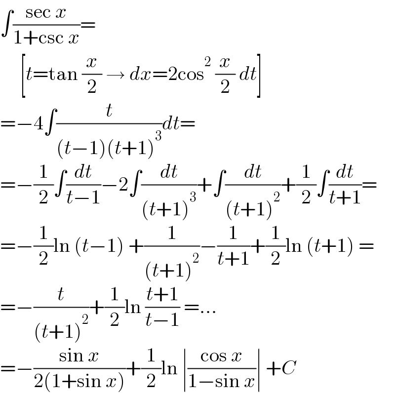 ∫((sec x)/(1+csc x))=       [t=tan (x/2) → dx=2cos^2  (x/2) dt]  =−4∫(t/((t−1)(t+1)^3 ))dt=  =−(1/2)∫(dt/(t−1))−2∫(dt/((t+1)^3 ))+∫(dt/((t+1)^2 ))+(1/2)∫(dt/(t+1))=  =−(1/2)ln (t−1) +(1/((t+1)^2 ))−(1/(t+1))+(1/2)ln (t+1) =  =−(t/((t+1)^2 ))+(1/2)ln ((t+1)/(t−1)) =...  =−((sin x)/(2(1+sin x)))+(1/2)ln ∣((cos x)/(1−sin x))∣ +C  