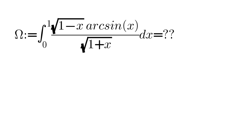         Ω:=∫_0 ^( 1) (((√(1−x)) arcsin(x))/( (√(1+x))))dx=??  