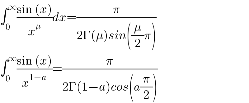 ∫_0 ^∞ ((sin (x))/x^μ )dx=(π/(2Γ(μ)sin((μ/2)π)))  ∫_0 ^∞ ((sin (x))/x^(1−a) )=(π/(2Γ(1−a)cos(a(π/2))))  