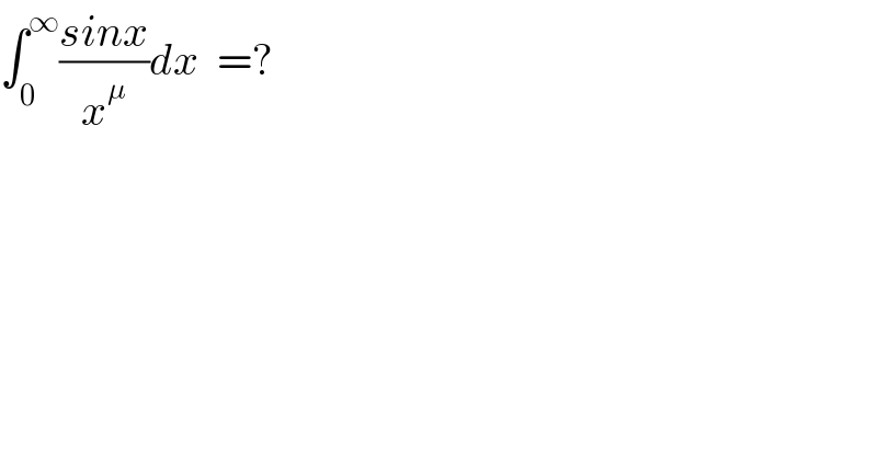∫_0 ^∞ ((sinx)/x^μ )dx  =?     