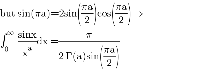 but sin(πa)=2sin(((πa)/2))cos(((πa)/2)) ⇒  ∫_0 ^∞   ((sinx)/x^a )dx =(π/(2 Γ(a)sin(((πa)/2))))    
