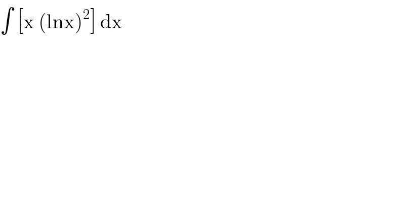 ∫ [x (lnx)^2 ] dx  