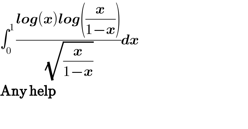 ∫_(0 ) ^1 ((log(x)log((x/(1−x))))/( (√(x/(1−x)))))dx  Any help     