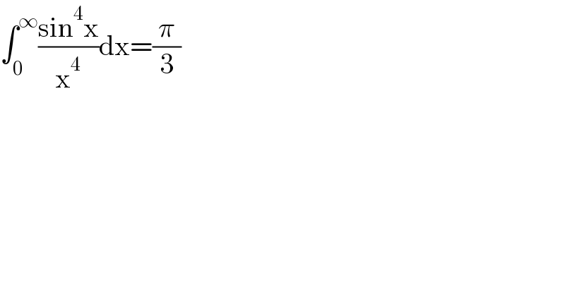 ∫_0 ^∞ ((sin^4 x)/x^4 )dx=(π/3)  